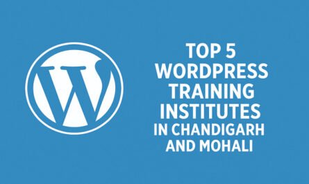 Top 5 WordPress Training Institutes in Chandigarh and Mohali