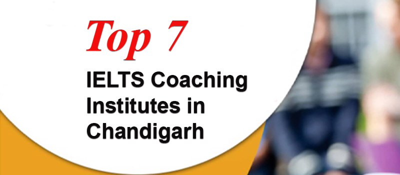 Top 7 IELTS Coaching Institutes in Chandigarh