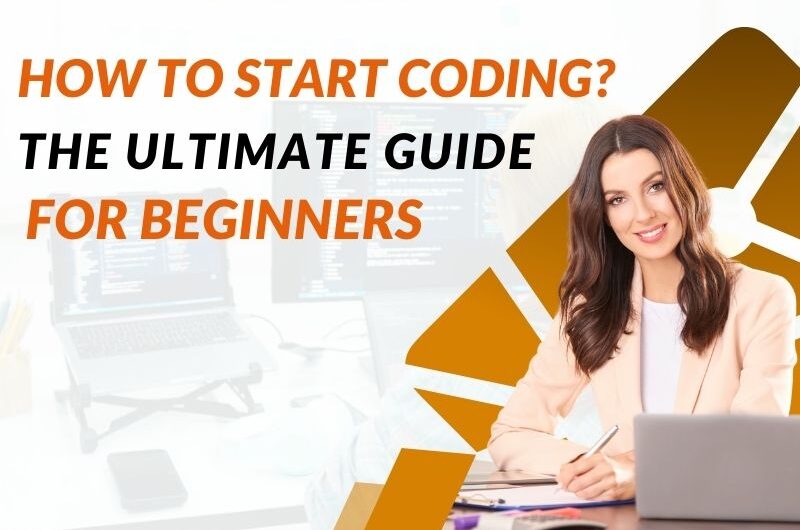 How to Start Coding: The Ultimate Guide for Beginner Programmers