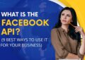 What-is-the-Facebook-API-9-Ways-to Use-it-for-Your-Business-Chandigarh-Learning