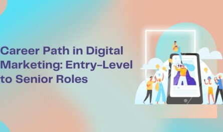 Career Path in Digital Marketing: Entry-Level to Senior Roles