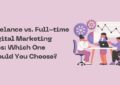 Freelance vs. Full-time Digital Marketing Jobs Which One Should You Choose