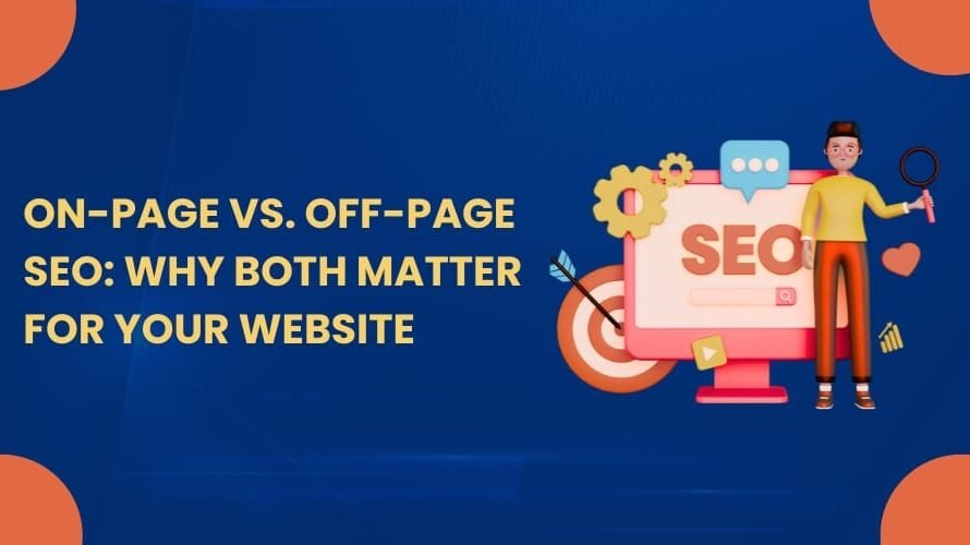 On-Page vs. Off-Page SEO: Why Both Matter for Your Website