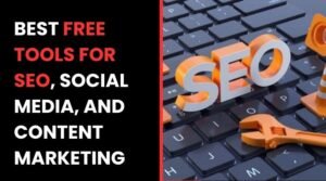 Best Free Tools for SEO, Social Media, and Content Marketing