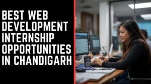 Best Web Development Internship Opportunities in Chandigarh