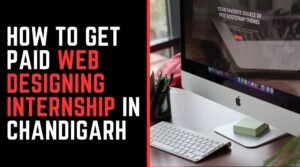 How to Get Paid Web Designing Internship in Chandigarh