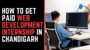 How to Get Paid Web Development Internship in Chandigarh
