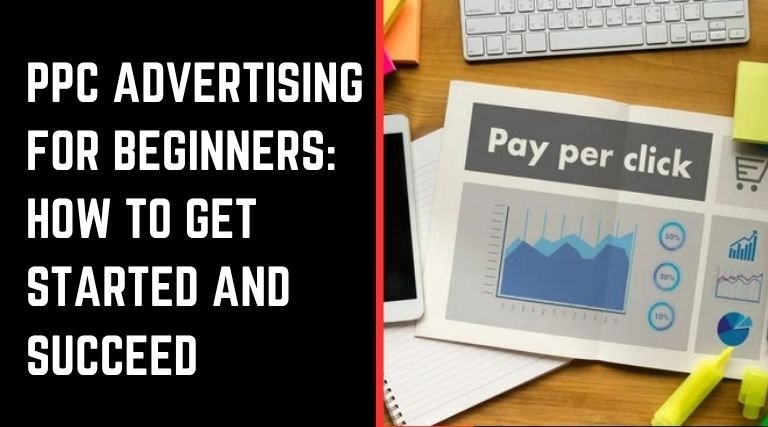 PPC Advertising for Beginners: How to Get Started and Succeed