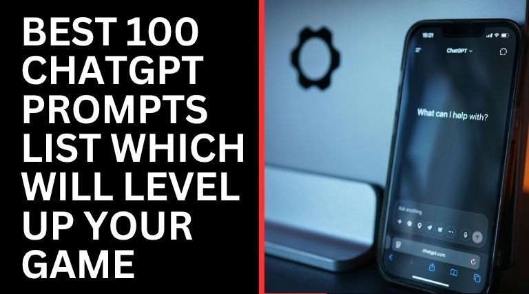 Best 100 ChatGPT Prompts List Which Will Level Up Your Game