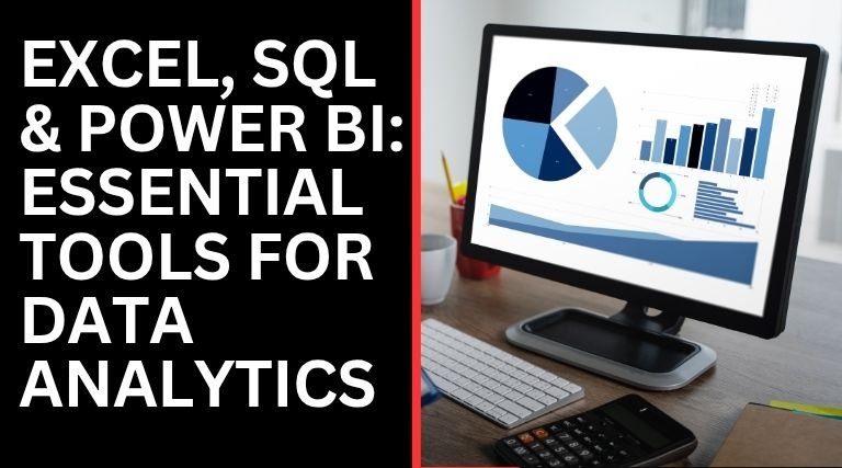 Excel, SQL & Power BI Essential Tools for Data Analytics