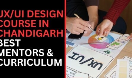 UX/UI Design Course in Chandigarh: Best Mentors & Curriculum