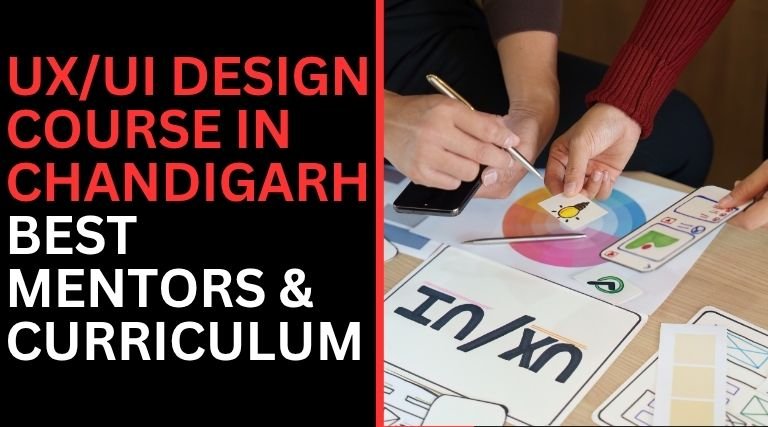 UX/UI Design Course in Chandigarh: Best Mentors & Curriculum