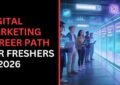 Digital Marketing Career Path for Freshers in 2026