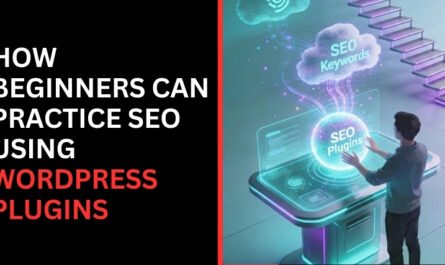 How Beginners Can Practice SEO Using WordPress Plugins