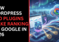 How WordPress SEO Plugins Make Ranking on Google in 2026