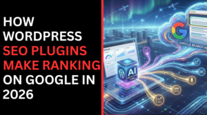 How WordPress SEO Plugins Make Ranking on Google in 2026
