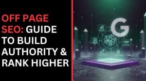 Off Page SEO: Guide to Build Authority & Rank Higher