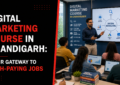Digital Marketing Course in Chandigarh: Your Gateway to High-Paying Jobs