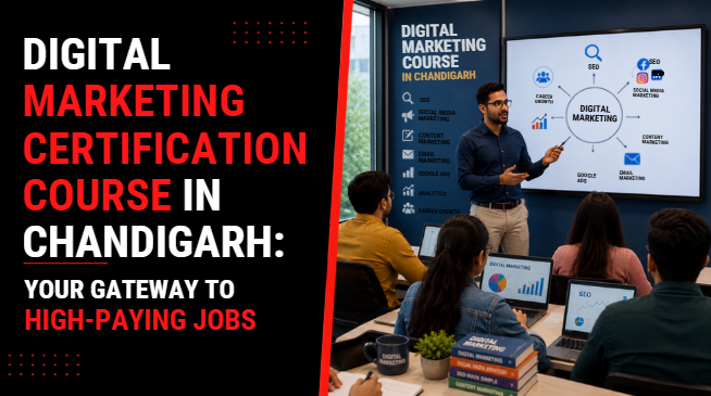 Digital Marketing Certification Course in Chandigarh: Your Gateway to High-Paying Jobs