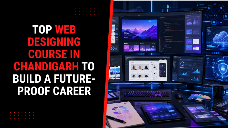 Top Web Designing Course in Chandigarh to Build a Future-Proof Career